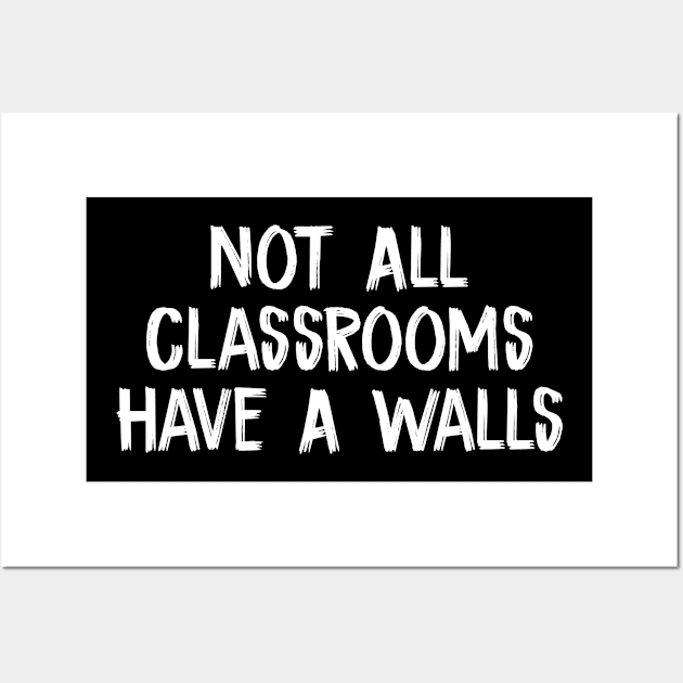 Not All Classrooms Have Walls Wall Art by TIHONA